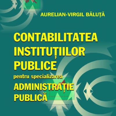 CONTABILITATEA INSTITUȚIILOR PUBLICE PENTRU SPECIALIZAREA ADMINISTRAȚIE PUBLICĂ