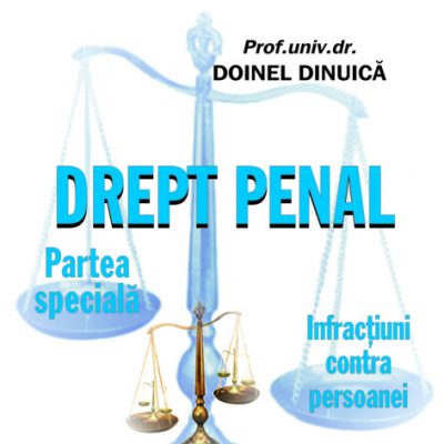 DREPT PENAL – PARTEA SPECIALĂ. INFRACȚIUNI CONTRA PERSOANEI. Note de curs