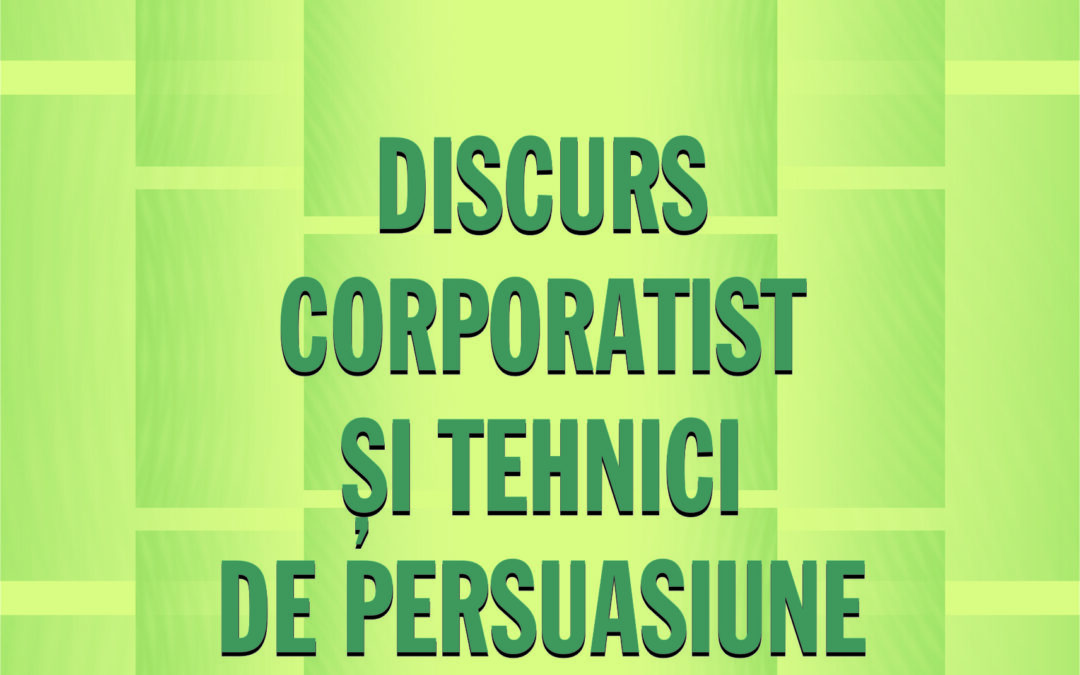 6. Discurs corporatist și tehnici de persuasiune    –   Elena Gurgu