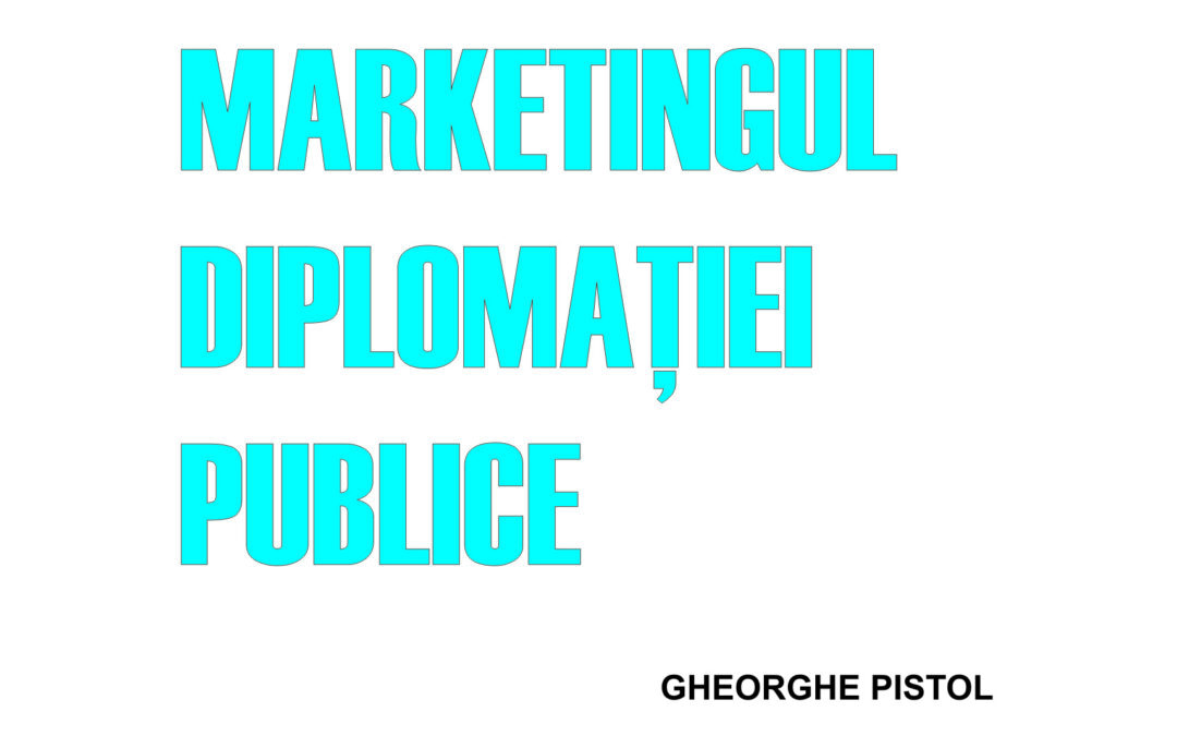 3. Marketingul diplomației publice  –   Gheorghe Pistol