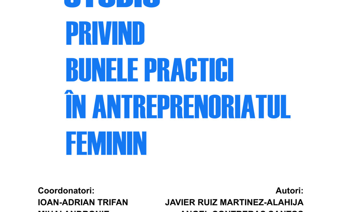 5. Studiu privind bunele practici în antreprenoriatul feminin   –  Mihai Andronie;  Adrian Trifan