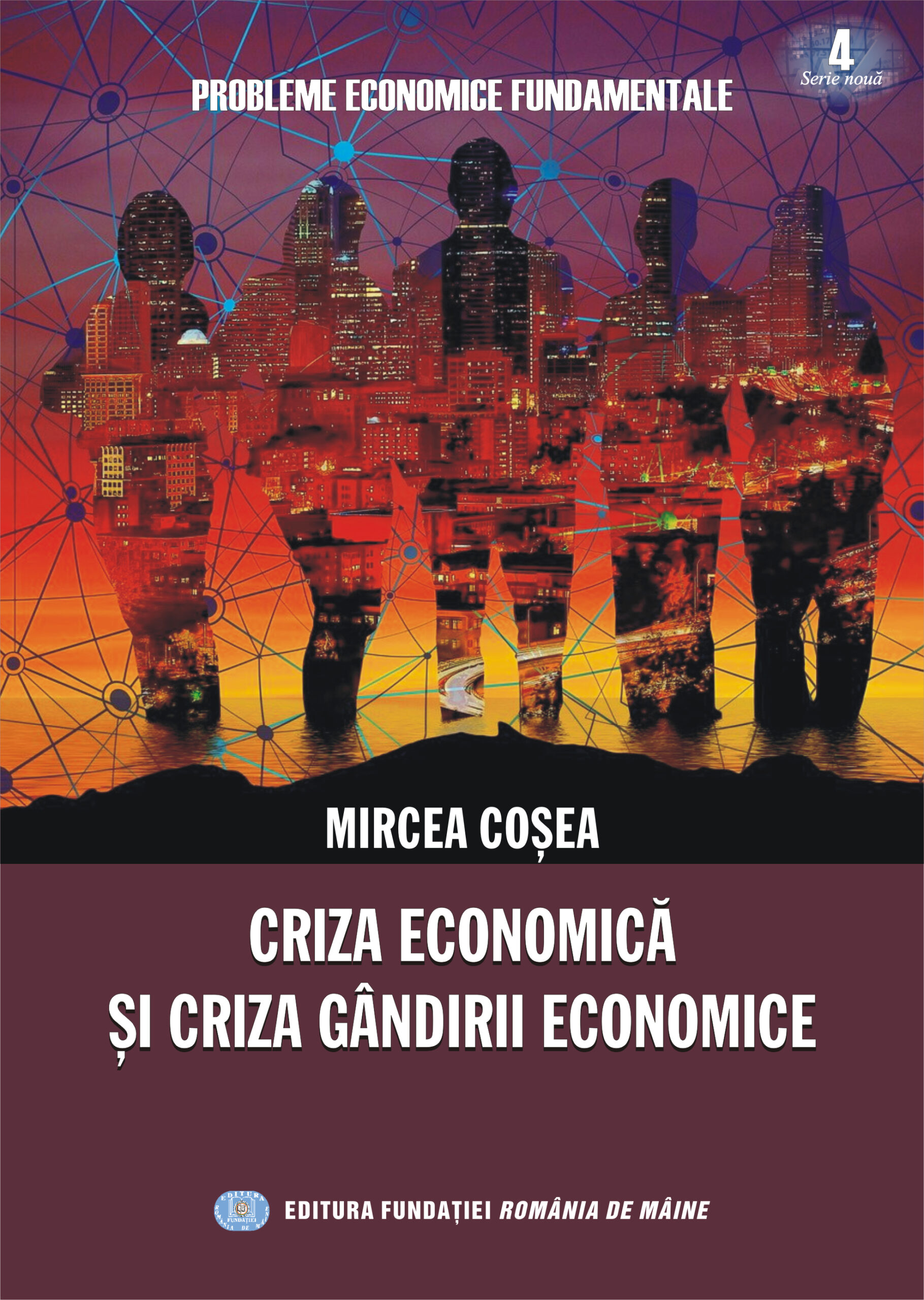 MIRCEA COȘEA: CRIZA ECONOMICĂ ȘI CRIZA GÂNDIRII ECONOMICE