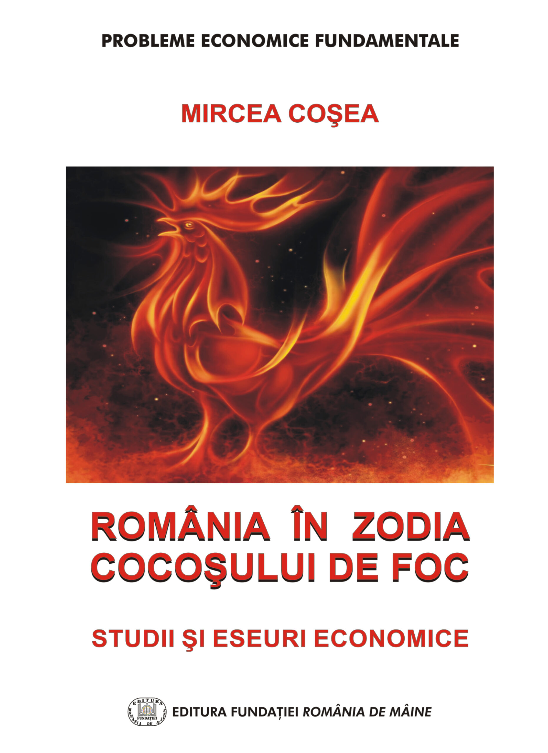 2. România în Zodia Cocoșului de Foc  – Studii și eseuri economice  –  Mircea Coșea