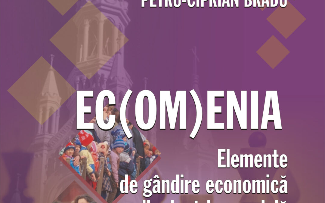 8. EC(OM)ENIA . Elemente de gândire economică din doctrina socială a Bisericii Catolice    –    Petru Ciprian Bradu