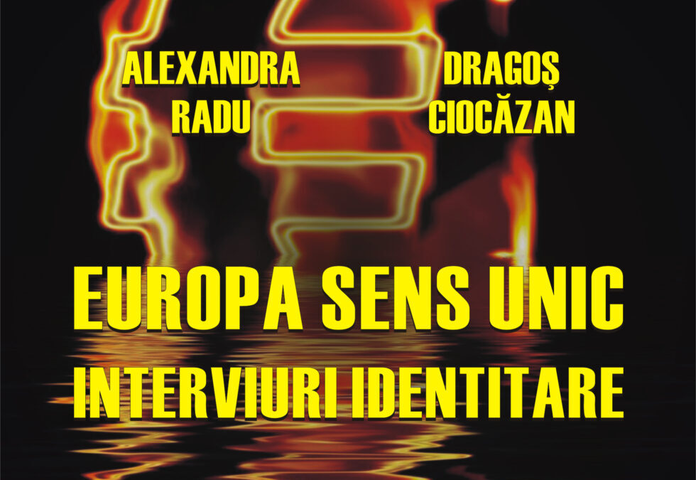 ALEXANDRA RADU AND DRAGOȘ CIOCAZAN: EUROPE – ONE WAY STREET. IDENTIFICATION INTERVIEWS