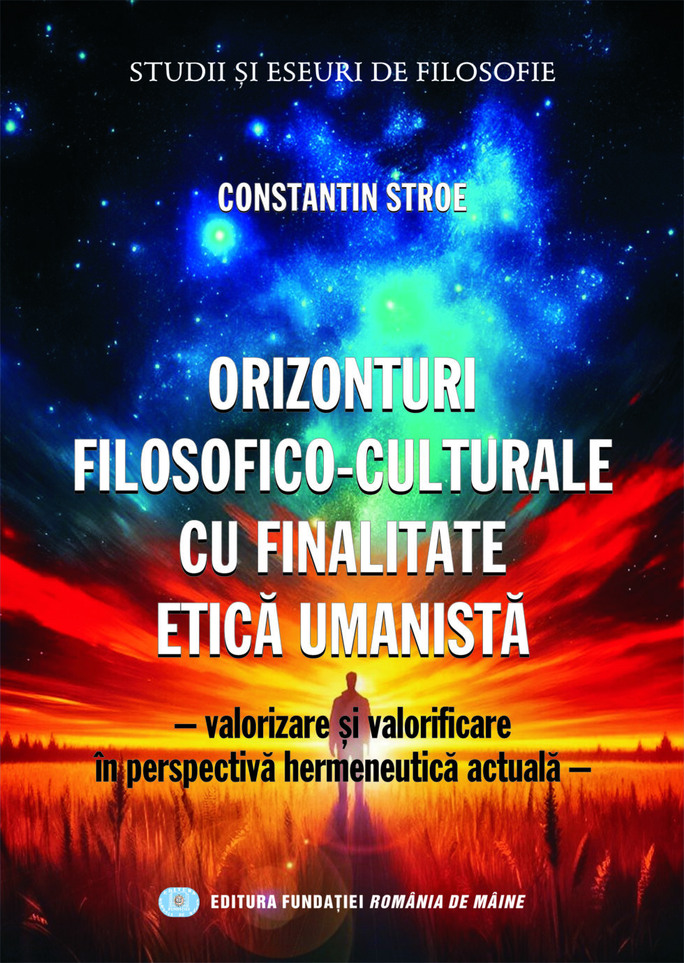 CONSTANTIN STROE: PHILOSOPHICAL-CULTURAL HORIZONS WITH HUMANISTIC ETHICAL PURPOSE – VALUATION AND VALUATION IN CURRENT HERMENEUTIC PERSPECTIVE