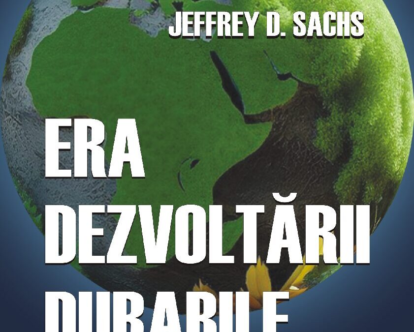 ERA DEZVOLTĂRII DURABILE (THE AGE OF SUSTAINABLE DEVELOPMENT), by Jeffrey D. Sachs (foto copertă)