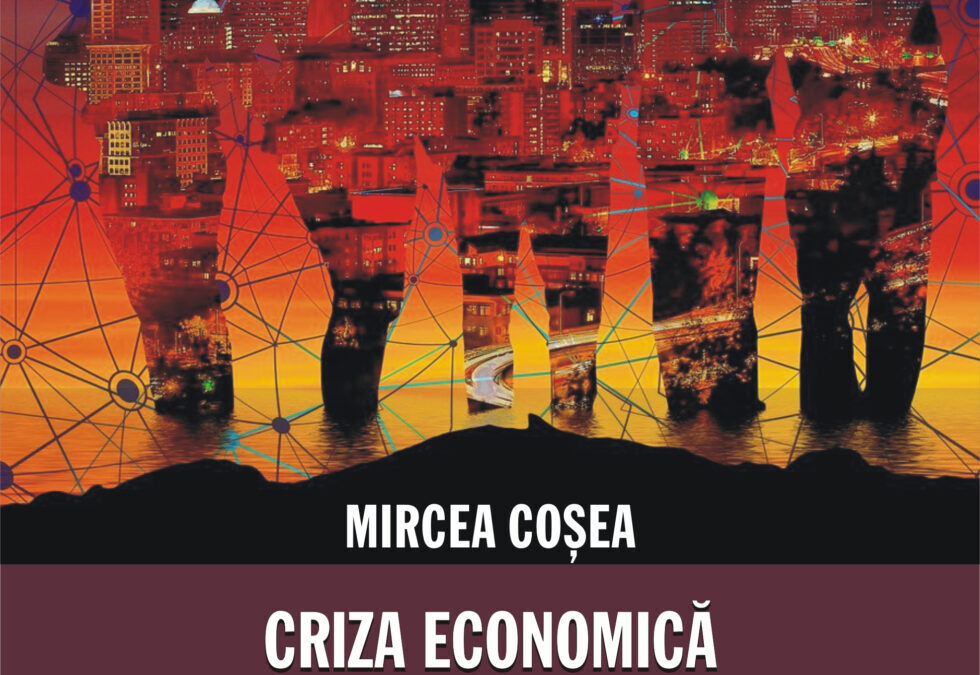 MIRCEA COSEA: THE ECONOMIC CRISIS AND THE CRISIS OF ECONOMIC THINKING