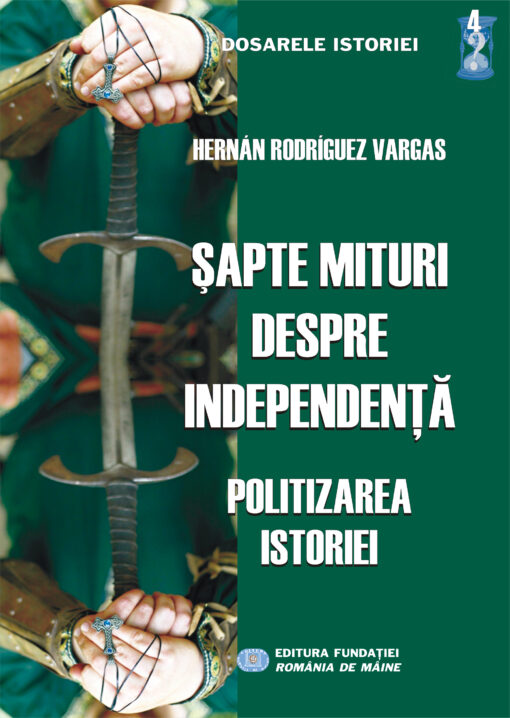 SAPTE MITURI DESPRE INDEPENDENTA-POLITIZAREA ISTORIEI