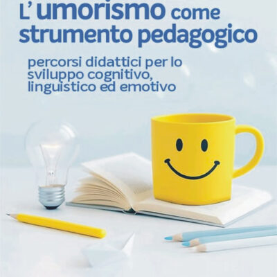 L’umorismo come strumento pedagogico Percorsi didattici  per lo sviluppo cognitivo, linguistico ed emotivo (ediție în limba italiană)