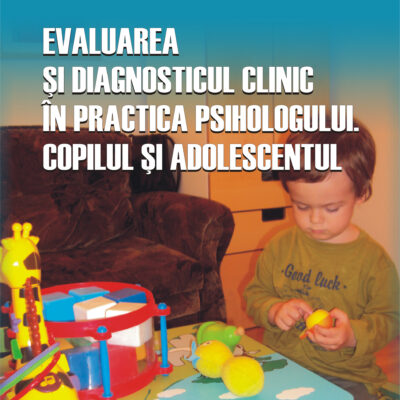 Evaluarea și diagnosticul clinic în practica psihologului. Copilul  și adolescentul